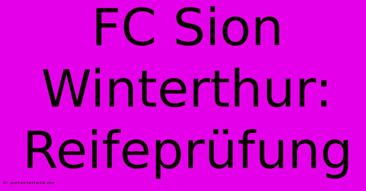 FC Sion Winterthur: Reifeprüfung