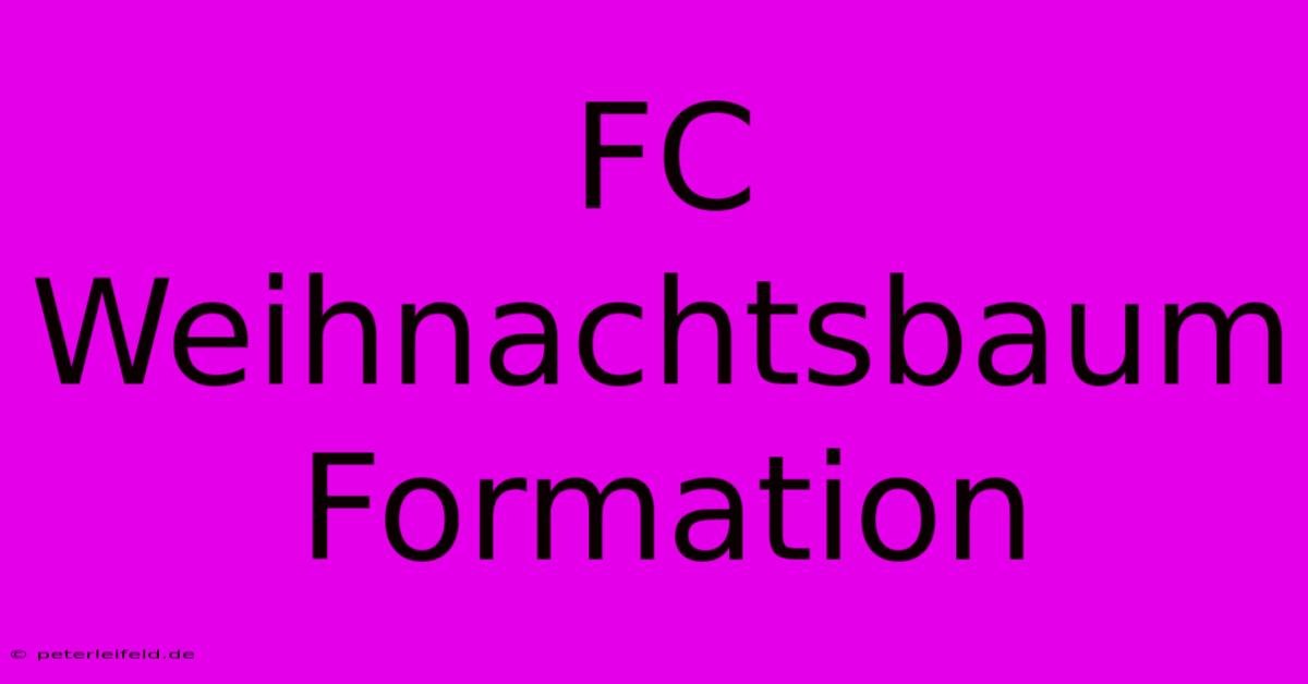 FC Weihnachtsbaum Formation