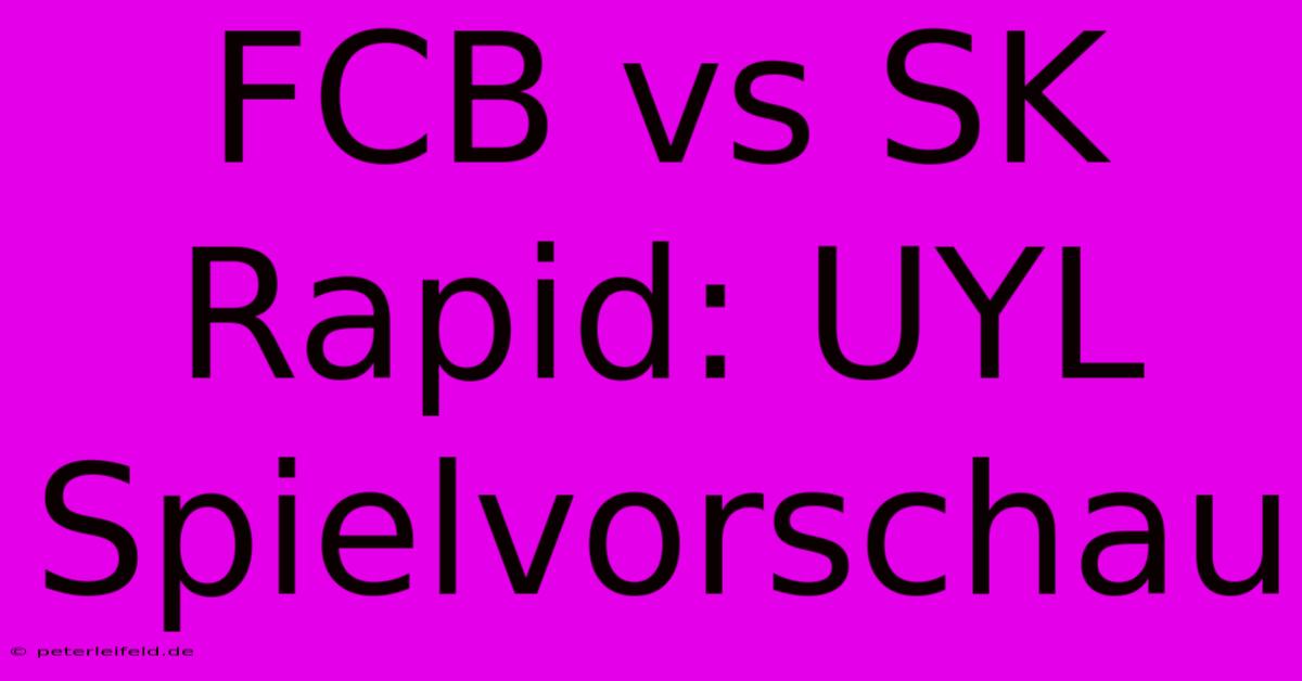 FCB Vs SK Rapid: UYL Spielvorschau