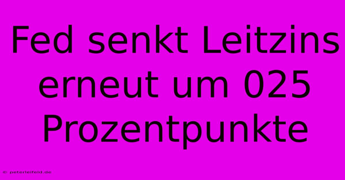 Fed Senkt Leitzins Erneut Um 025 Prozentpunkte