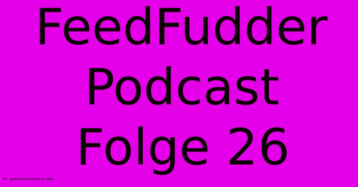 FeedFudder Podcast Folge 26