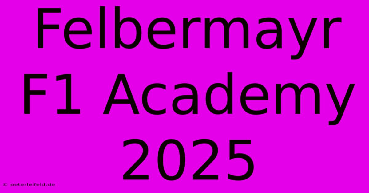 Felbermayr F1 Academy 2025