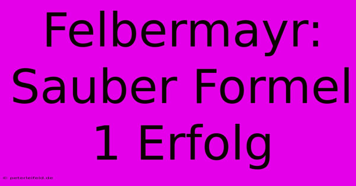 Felbermayr: Sauber Formel 1 Erfolg