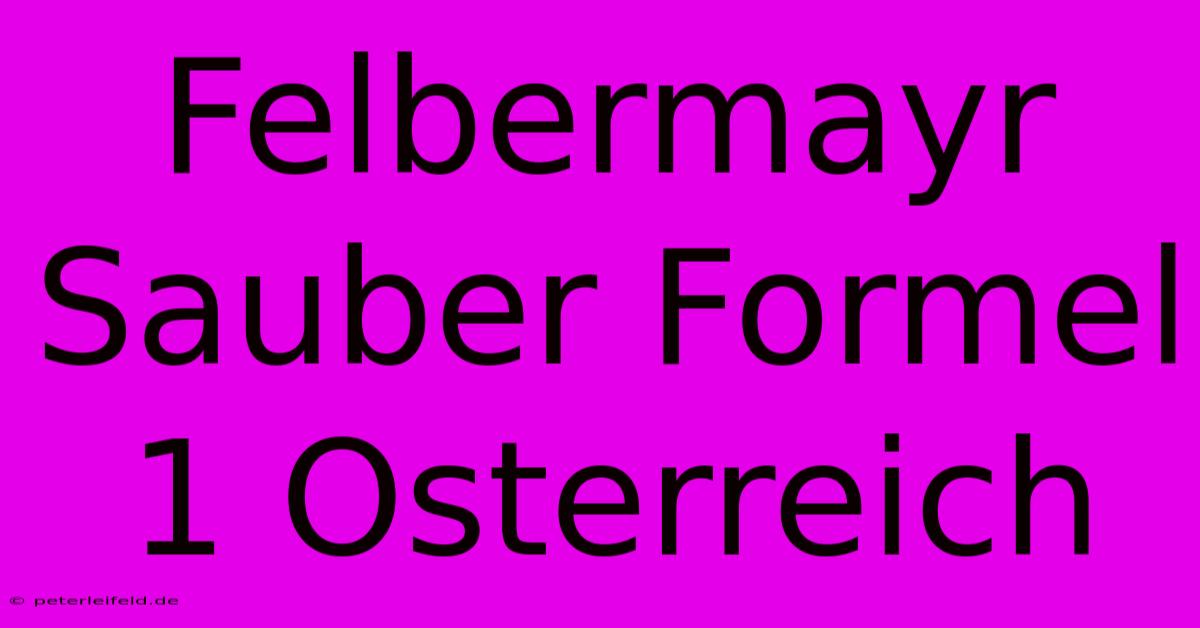 Felbermayr Sauber Formel 1 Osterreich