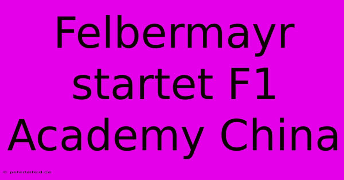 Felbermayr Startet F1 Academy China