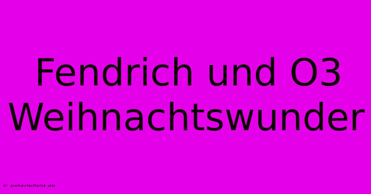 Fendrich Und O3 Weihnachtswunder