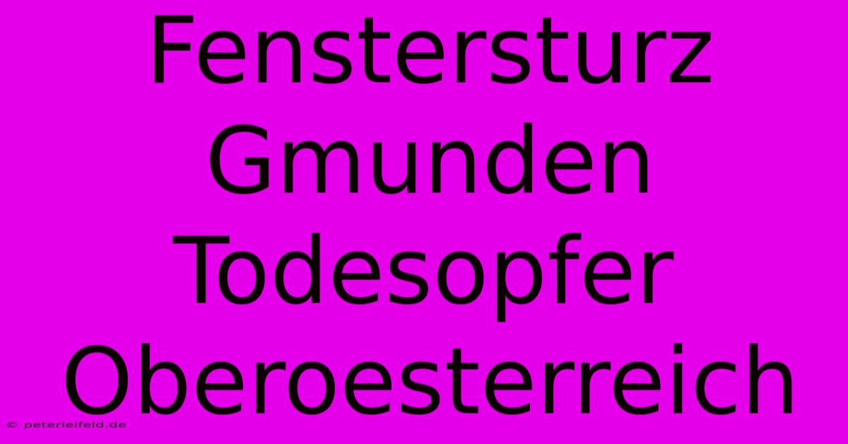 Fenstersturz Gmunden Todesopfer Oberoesterreich