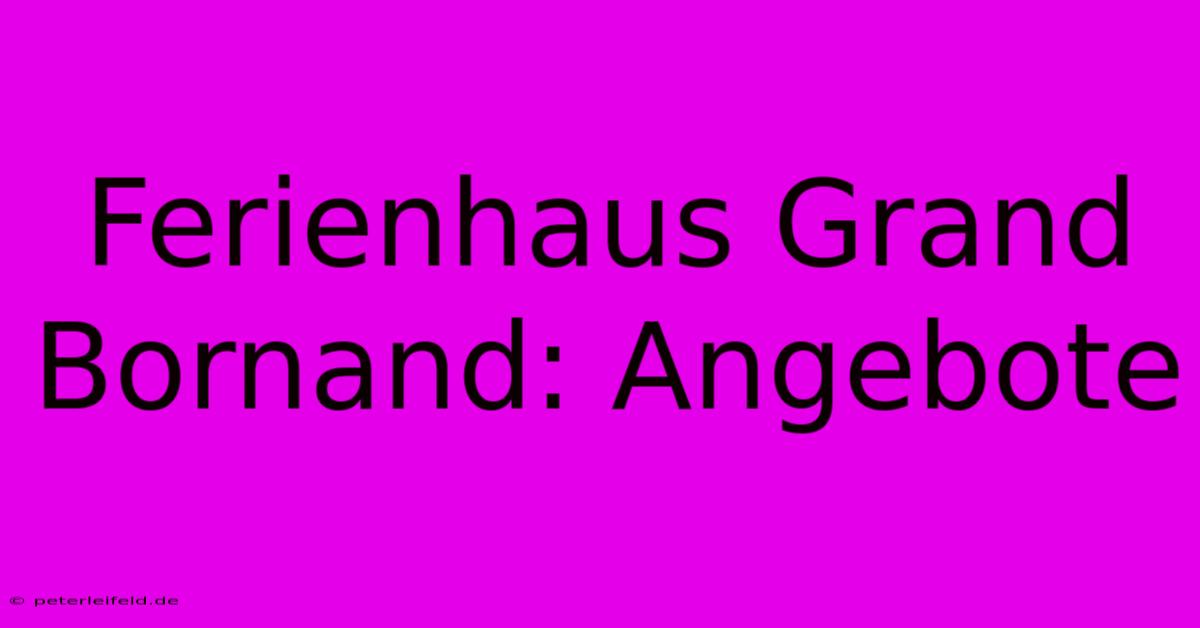 Ferienhaus Grand Bornand: Angebote