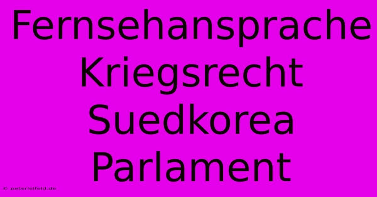 Fernsehansprache Kriegsrecht Suedkorea Parlament