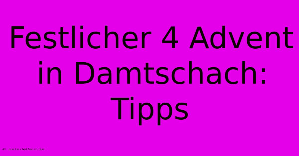 Festlicher 4 Advent In Damtschach: Tipps