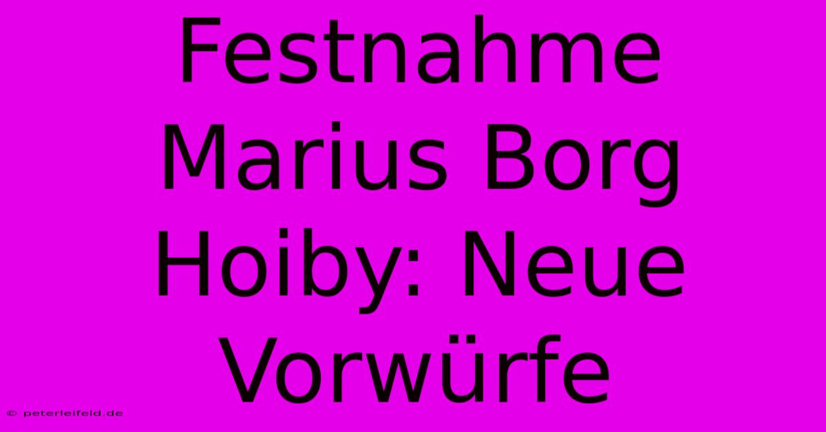 Festnahme Marius Borg Hoiby: Neue Vorwürfe