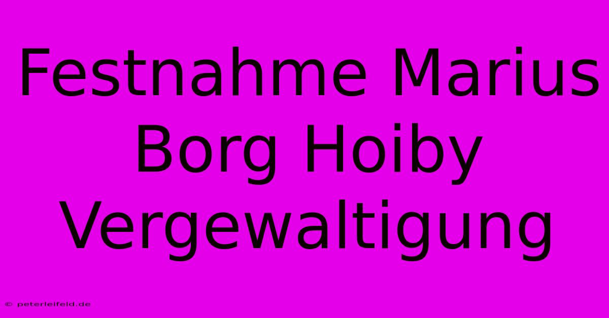 Festnahme Marius Borg Hoiby Vergewaltigung