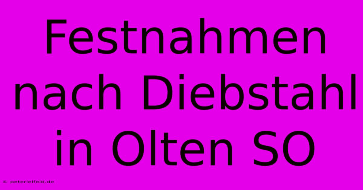 Festnahmen Nach Diebstahl In Olten SO