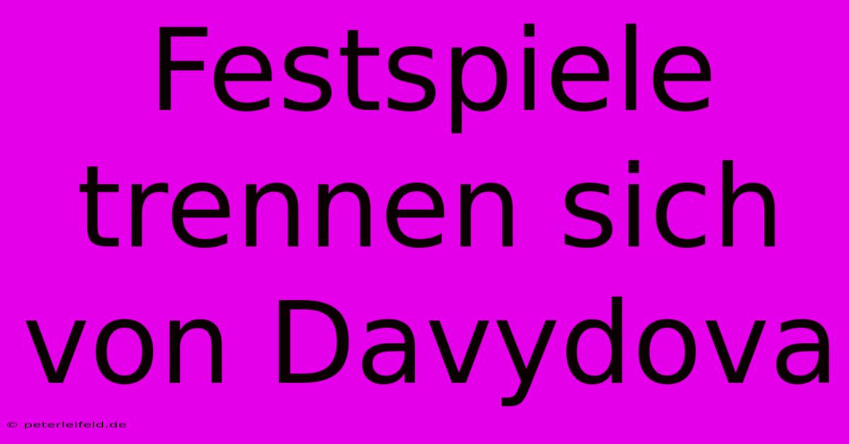 Festspiele Trennen Sich Von Davydova