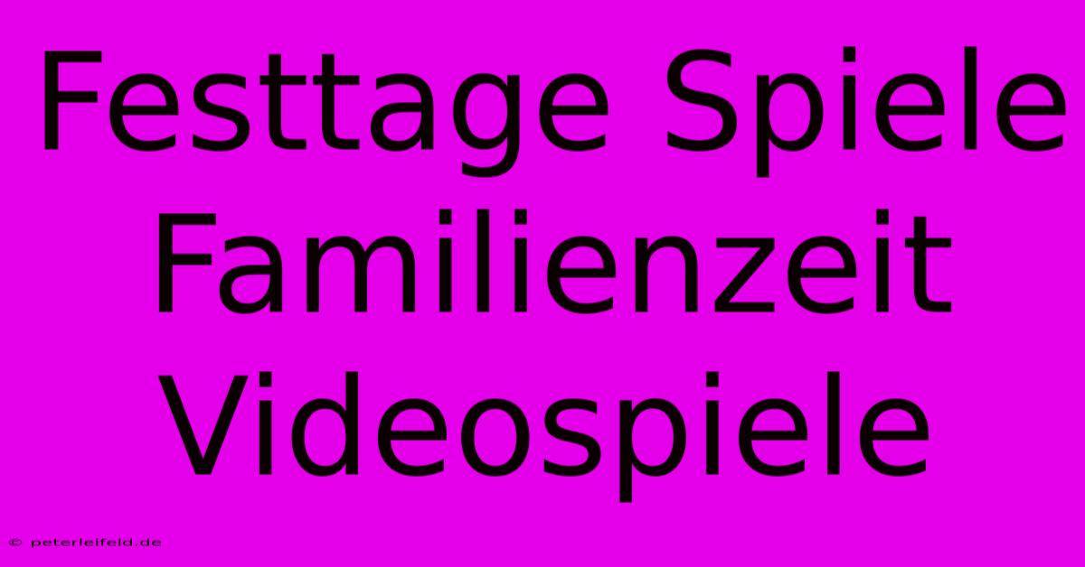 Festtage Spiele Familienzeit Videospiele