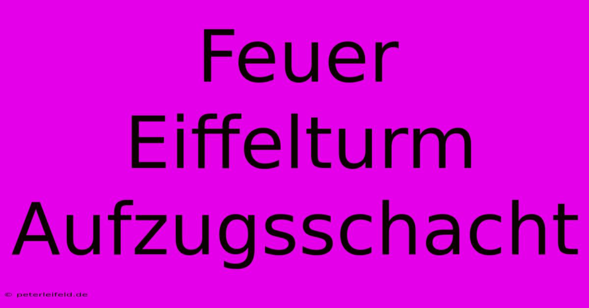 Feuer Eiffelturm Aufzugsschacht