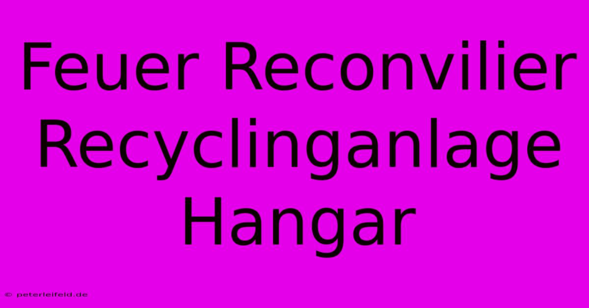 Feuer Reconvilier Recyclinganlage Hangar