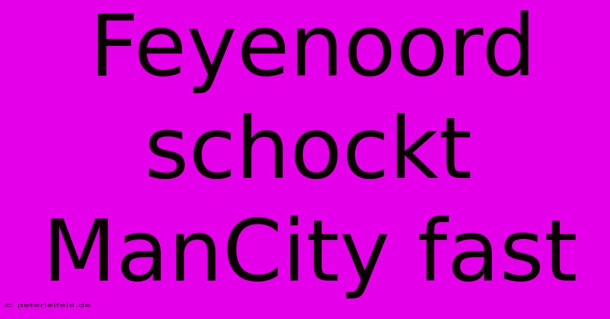 Feyenoord Schockt ManCity Fast