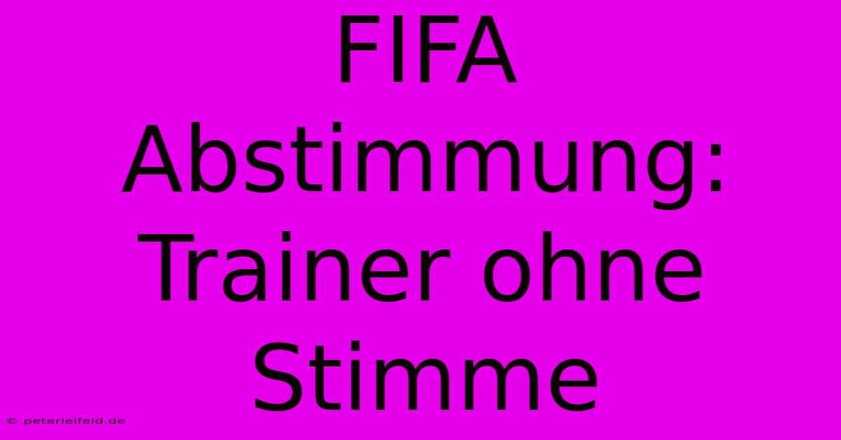 FIFA Abstimmung:  Trainer Ohne Stimme