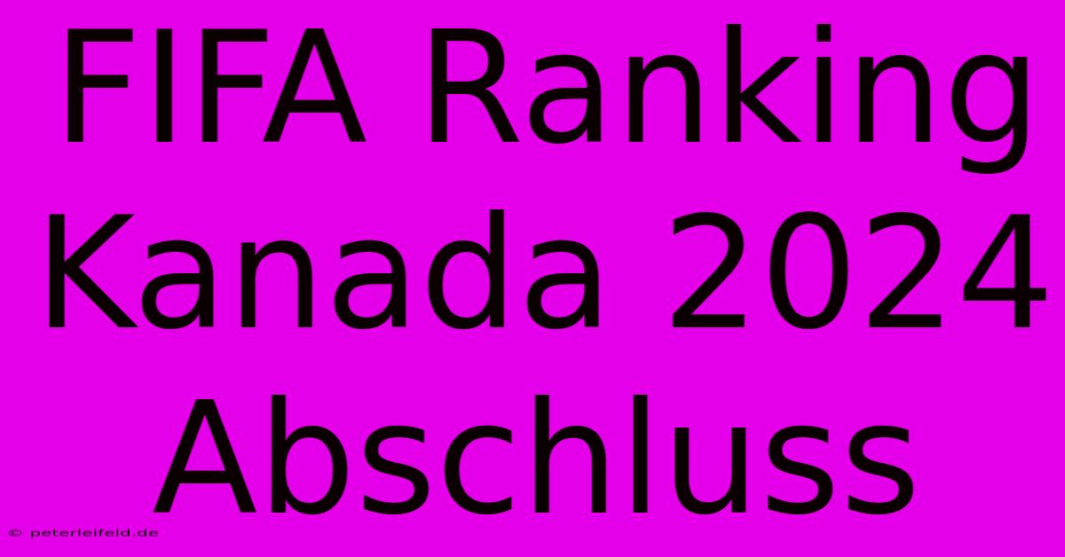 FIFA Ranking Kanada 2024 Abschluss