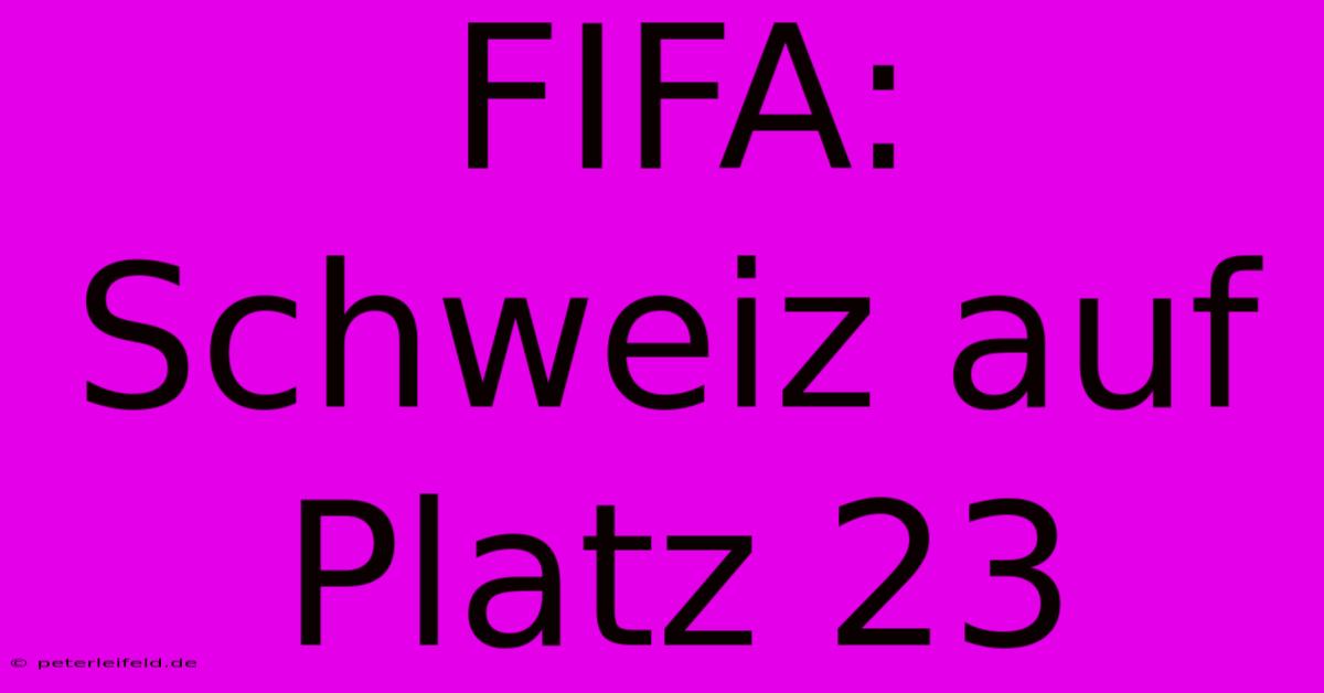 FIFA: Schweiz Auf Platz 23