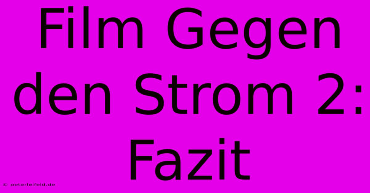 Film Gegen Den Strom 2: Fazit