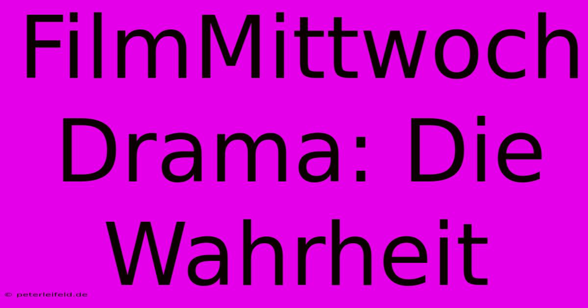 FilmMittwoch Drama: Die Wahrheit