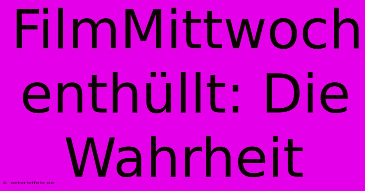 FilmMittwoch Enthüllt: Die Wahrheit