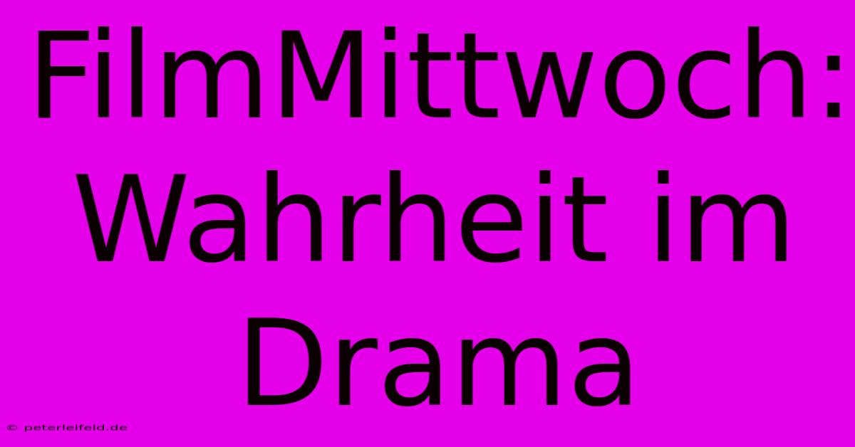 FilmMittwoch: Wahrheit Im Drama