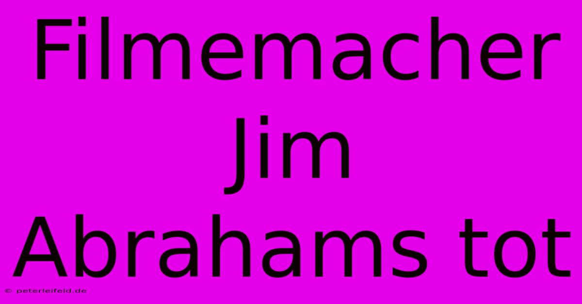 Filmemacher Jim Abrahams Tot