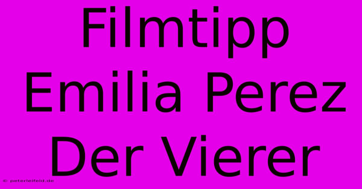 Filmtipp Emilia Perez Der Vierer