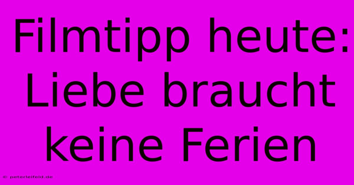 Filmtipp Heute: Liebe Braucht Keine Ferien