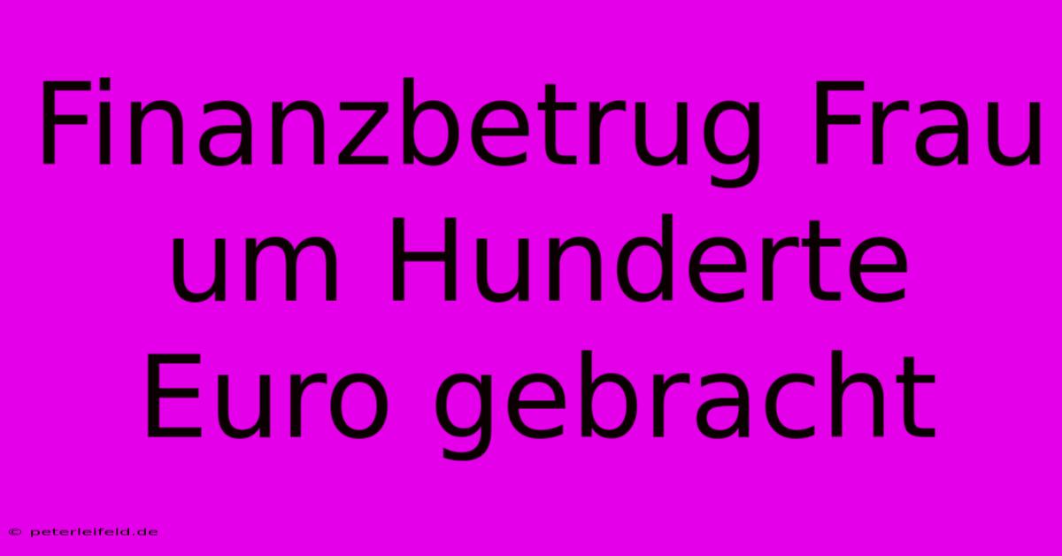 Finanzbetrug Frau Um Hunderte Euro Gebracht