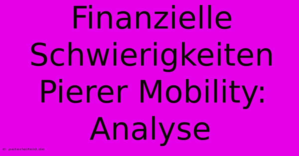 Finanzielle Schwierigkeiten Pierer Mobility: Analyse