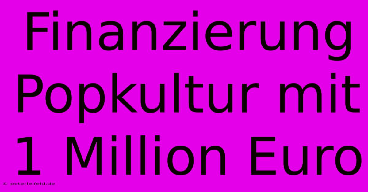 Finanzierung Popkultur Mit 1 Million Euro