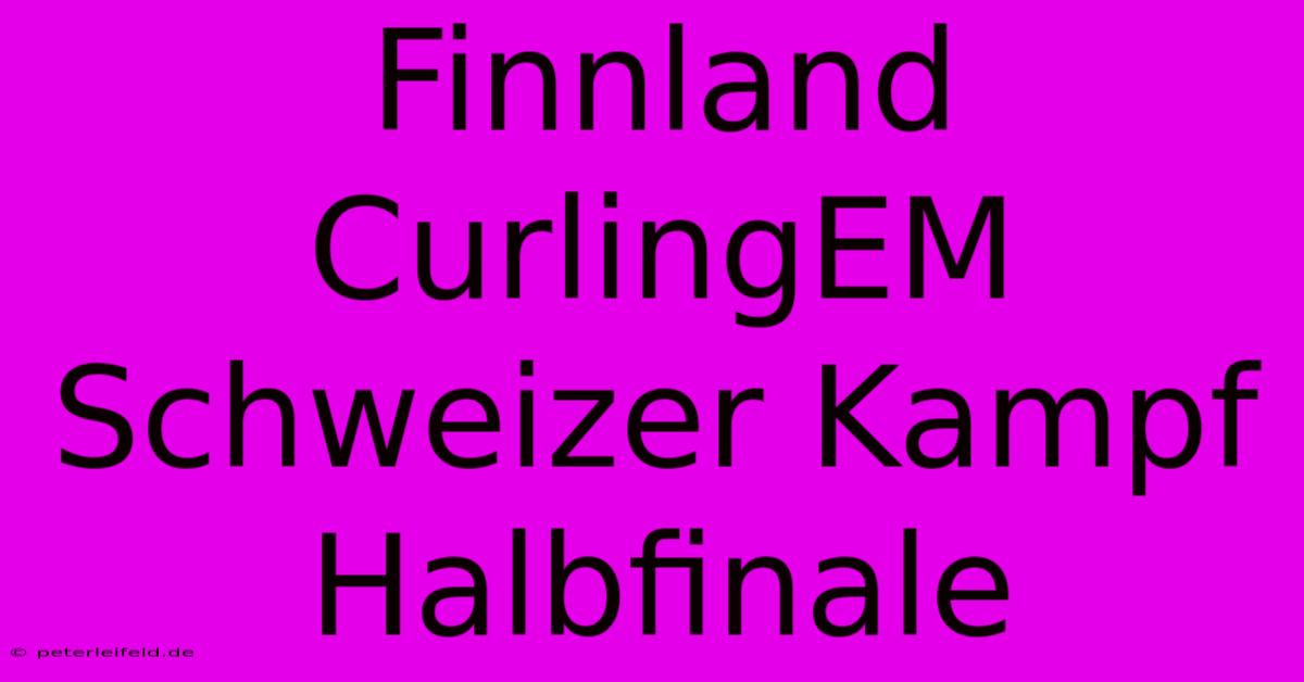 Finnland CurlingEM Schweizer Kampf Halbfinale