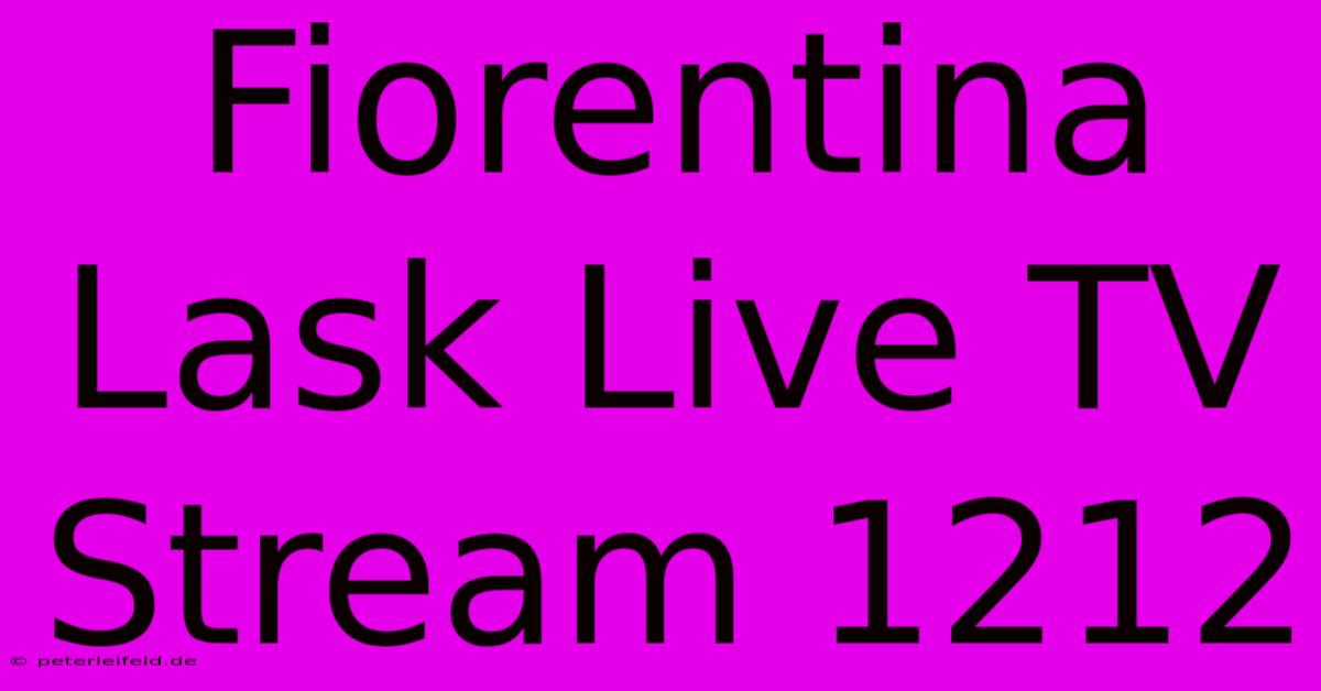 Fiorentina Lask Live TV Stream 1212