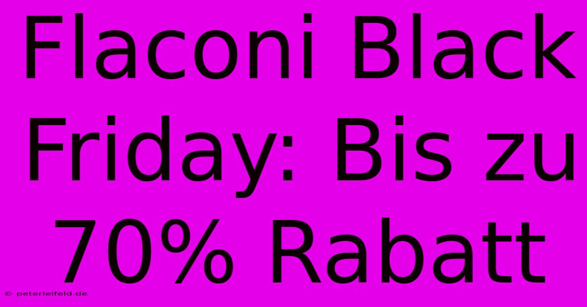 Flaconi Black Friday: Bis Zu 70% Rabatt