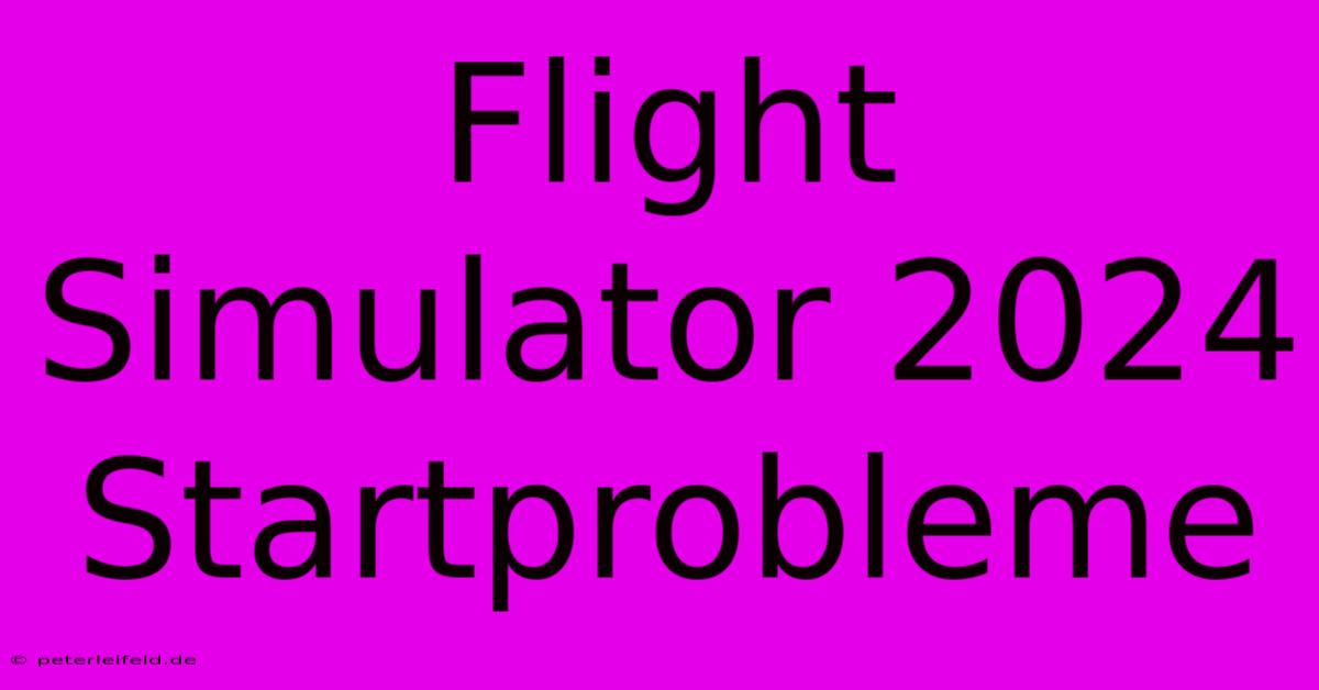 Flight Simulator 2024 Startprobleme