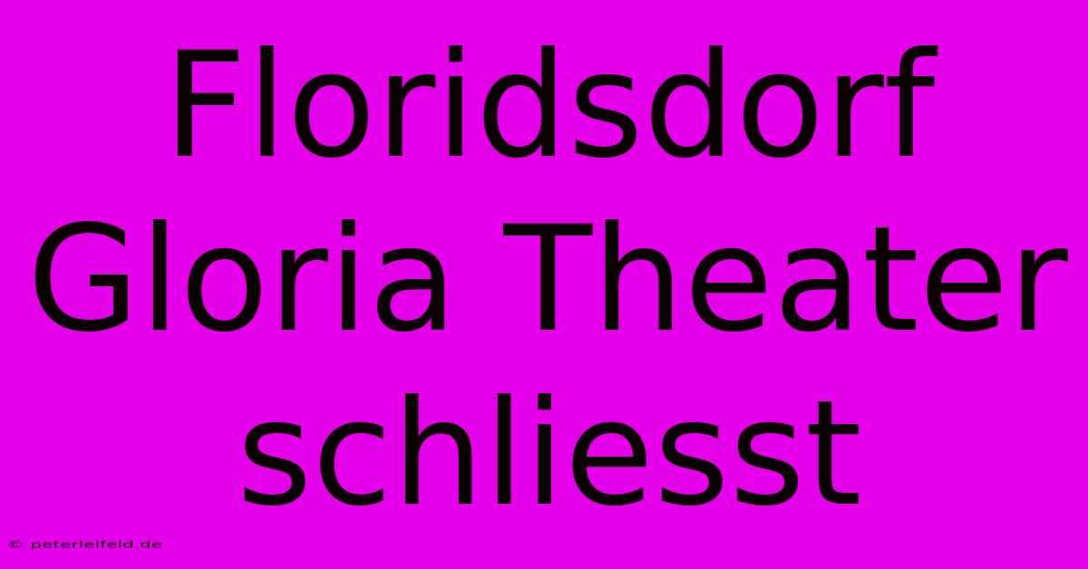 Floridsdorf Gloria Theater Schliesst