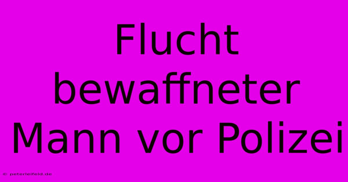 Flucht Bewaffneter Mann Vor Polizei