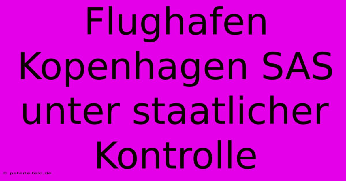 Flughafen Kopenhagen SAS Unter Staatlicher Kontrolle