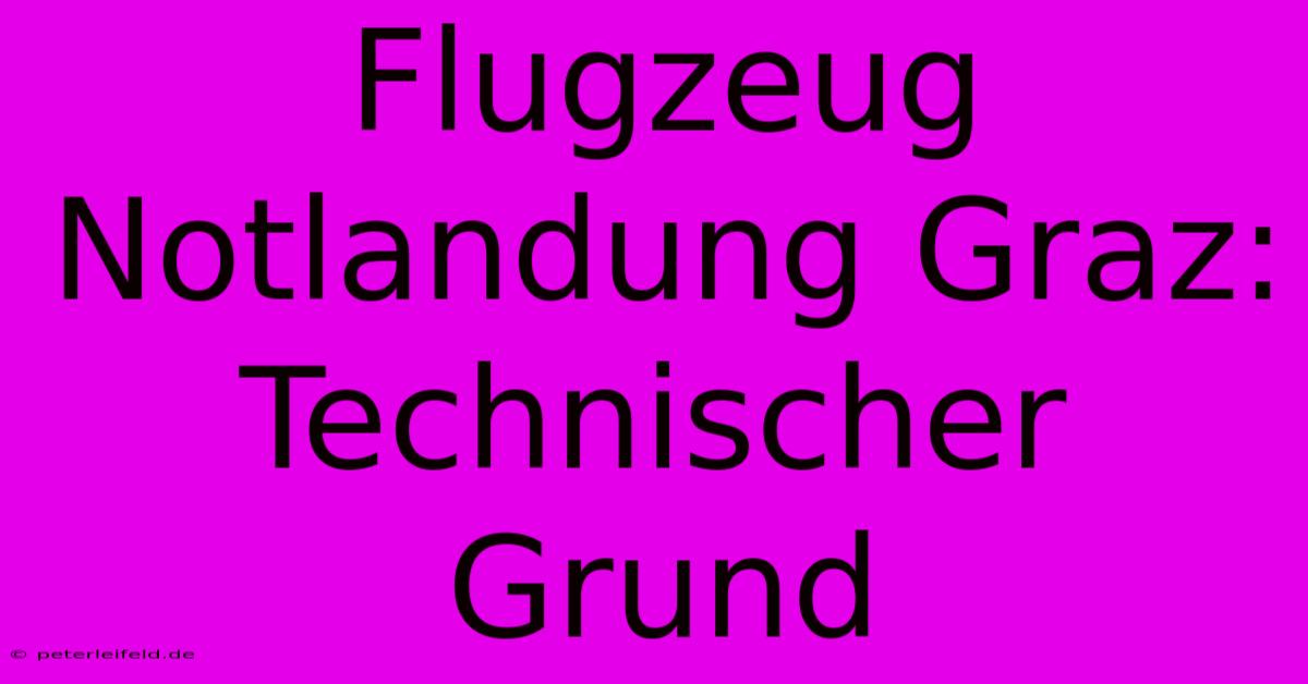 Flugzeug Notlandung Graz: Technischer Grund