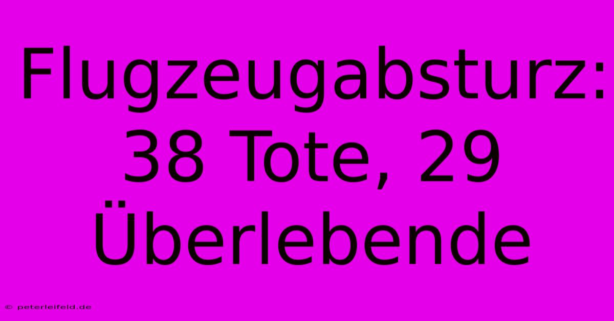 Flugzeugabsturz: 38 Tote, 29 Überlebende