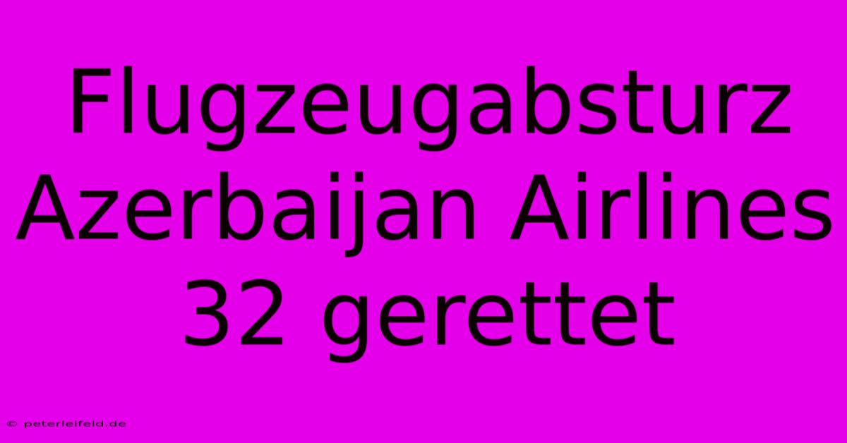 Flugzeugabsturz Azerbaijan Airlines 32 Gerettet