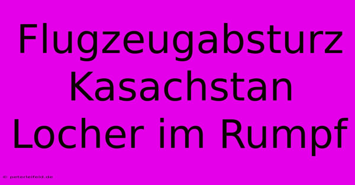 Flugzeugabsturz Kasachstan Locher Im Rumpf