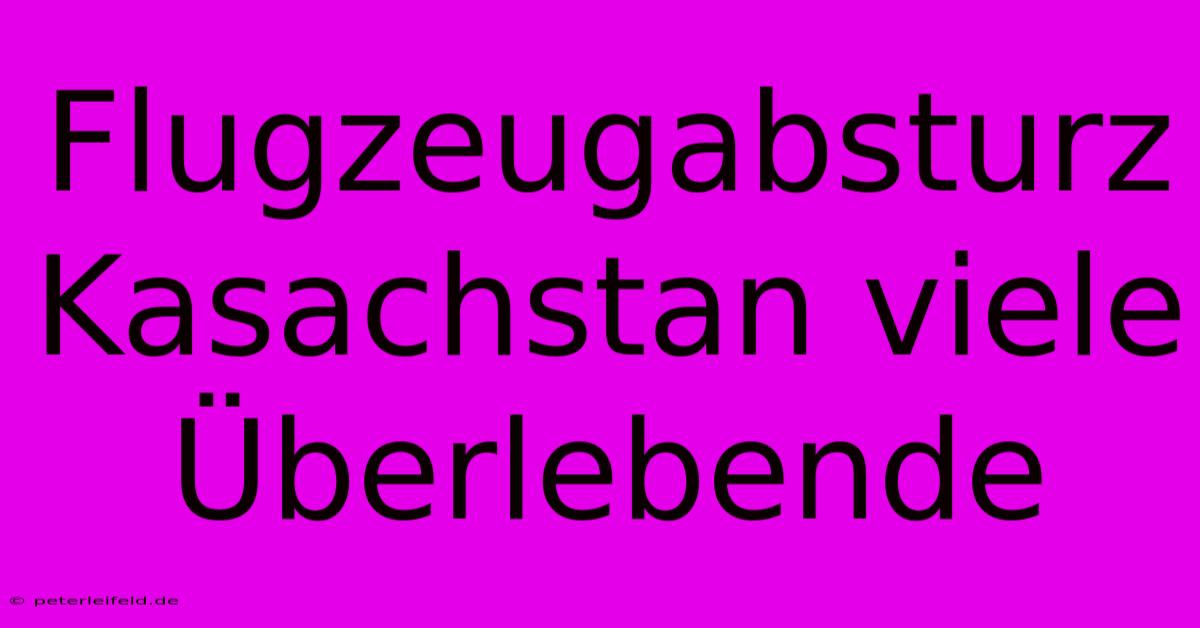 Flugzeugabsturz Kasachstan Viele Überlebende