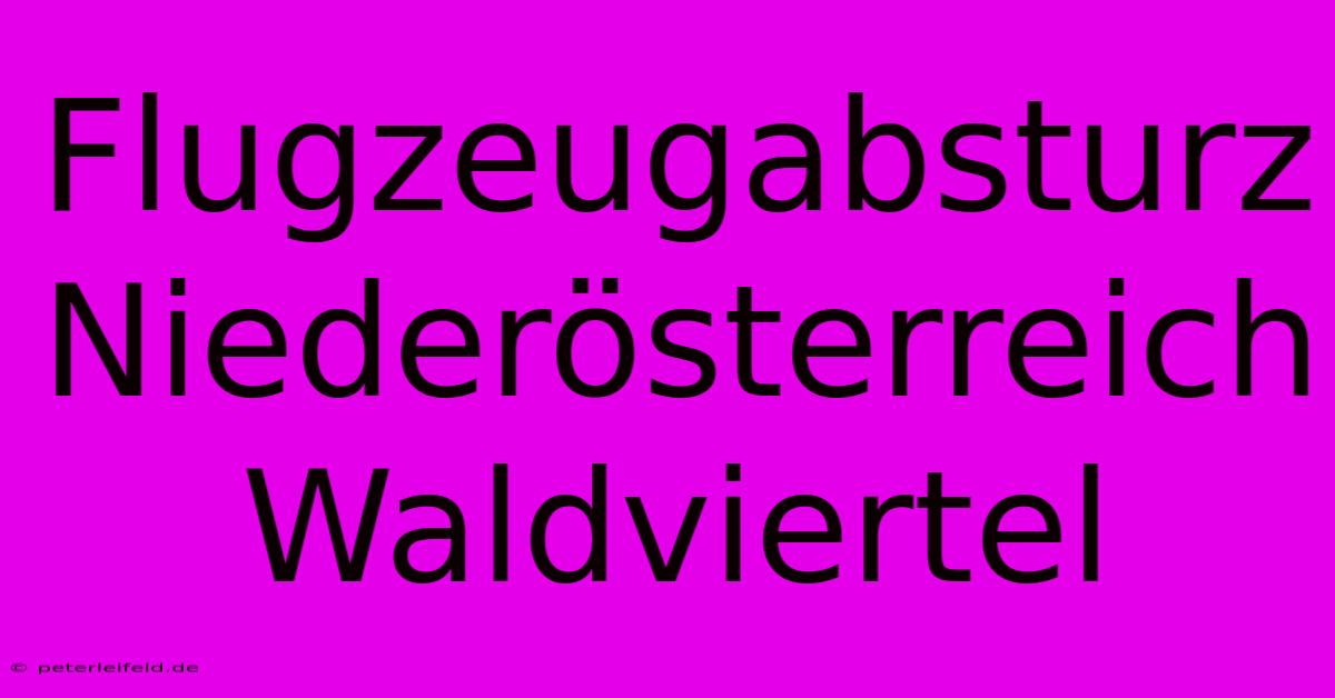 Flugzeugabsturz Niederösterreich Waldviertel