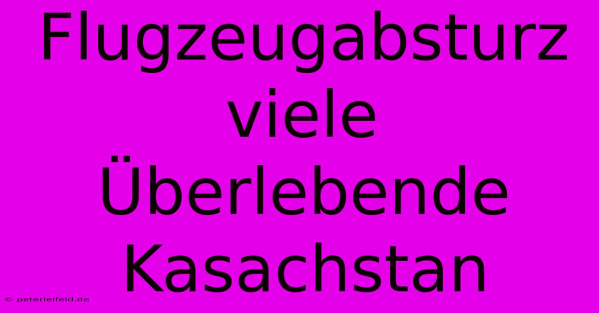 Flugzeugabsturz Viele Überlebende Kasachstan