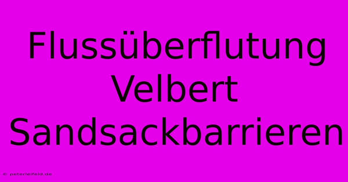 Flussüberflutung Velbert Sandsackbarrieren